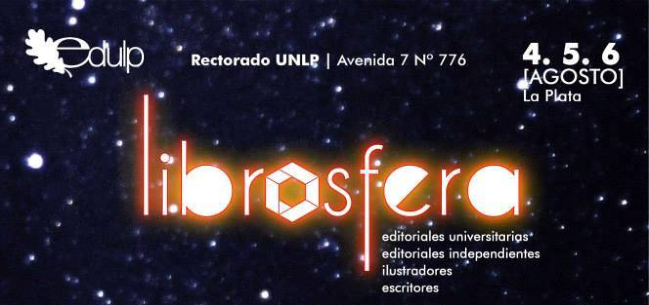 imagen «Librósfera», el evento donde se reunirán editoriales universitarias e independientes, escritores, ilustradores, editores y lectores. Desde el 4 al 6 de agosto en la UNLP