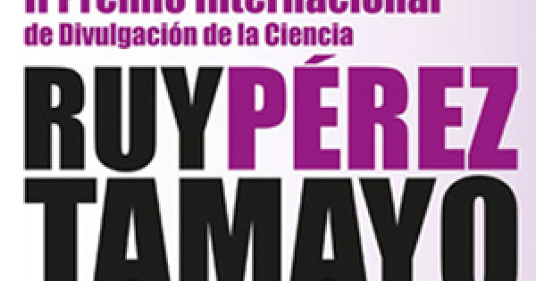 II Premio Internacional de divulgación de la Ciencia Ruy Pérez Tamayo